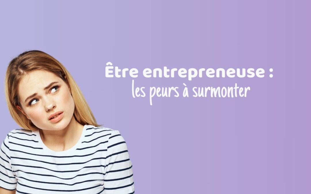 Être entrepreneuse les peurs à surmonter