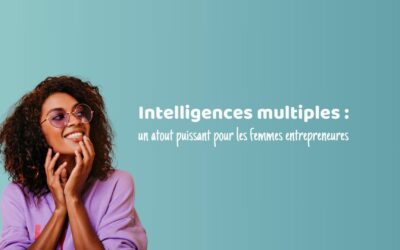 Intelligences multiples, un atout puissant pour les femmes entrepreneures