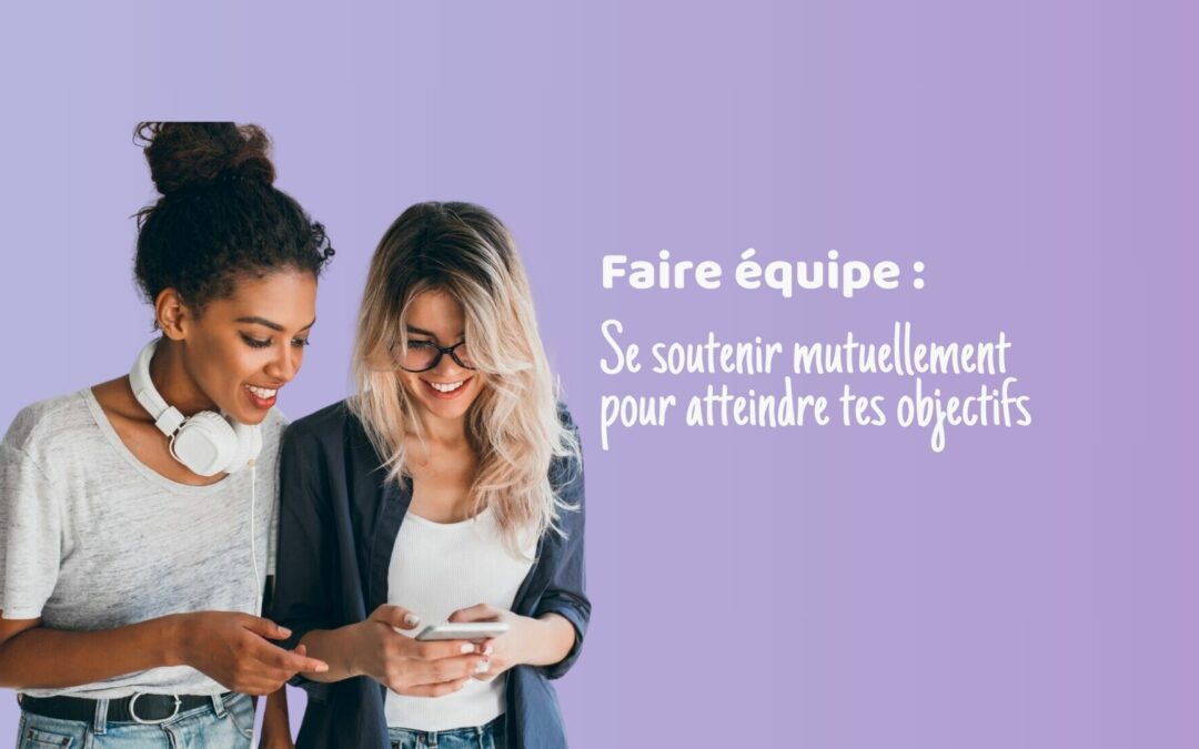 Faire équipe se soutenir mutuellement pour atteindre tes objectifs