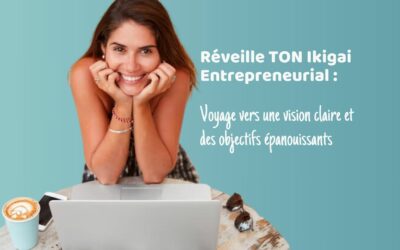Réveille ton ikigai entrepreneurial : voyage vers une vision claire et des objectifs épanouissants